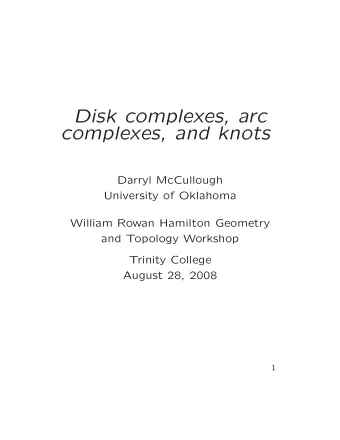 Disk complexes, arc  complexes, and knots  Darryl McCullough  University of Oklahoma  William Rowan