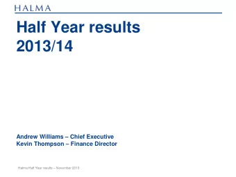 2013/14 Andrew Williams  Chief Executive Kevin Thompson  Finance Director Halma Half Year