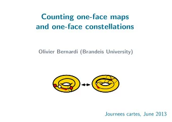 Counting one-face maps  and one-face constellations  Olivier Bernardi (Brandeis University)  4  8