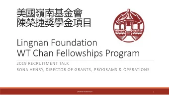 Lingnan Foundation  WT Chan Fellowships Program  2019 RECRUITMENT TALK  RONA HENRY, DIRECTOR OF