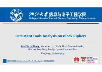 Persistent Fault Analysis on Block Ciphers Fan (Terry) Zhang , Xiaoxuan Lou, Xinjie Zhao, Shivam