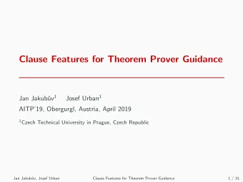 Clause Features for Theorem Prover Guidance uv 1 Josef Urban 1  Jan Jakub  AITP19, Obergurgl,
