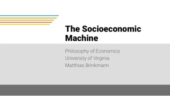 The Socioeconomic  Machine  Philosophy of Economics  University of Virginia  Matthias Brinkmann