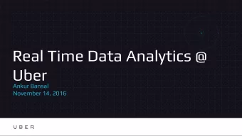 Real Time Data Analytics @  Uber  Ankur Bansal  November 14, 2016  About Me  Sr. Software Engineer,