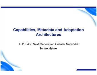 Capabilities, Metadata and Adaptation  Architectures  T-110.456 Next Generation Cellular Networks
