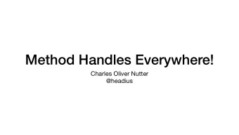 Method Handles Everywhere! Charles Oliver Nutter  @headius  Method Handles  What are method