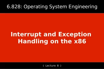 Interrupt and Exception  Handling on the x86  ( Lecture 8 )  x86 Interrupt Vectors  - Every