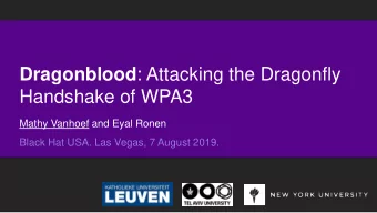Dragonblood : Attacking the Dragonfly  Handshake of WPA3  Mathy Vanhoef and Eyal Ronen  Black Hat