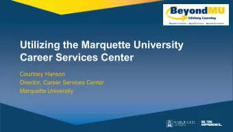 Utilizing the Marquette University  Career Services Center  Courtney Hanson  Director, Career
