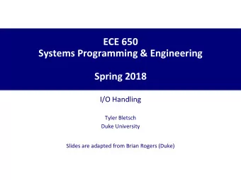 ECE 650  Systems Programming &amp; Engineering  Spring 2018  I/O Handling  Tyler Bletsch  Duke
