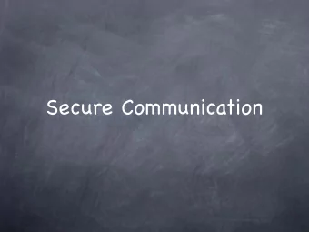Secure Communication  Secure Communication Lecture 14   Wrap-Up  We saw... Symmetric-Key