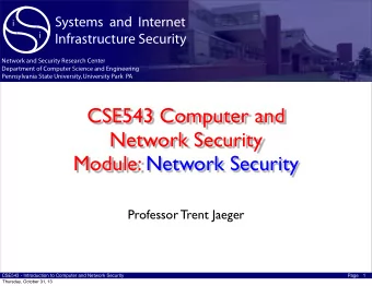 CSE543 Computer and  Network Security  Module: Network Security  Professor Trent Jaeger  CSE543 -