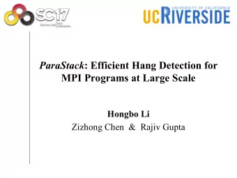 ParaStack : Efficient Hang Detection for  MPI Programs at Large Scale  Hongbo Li  Zizhong Chen