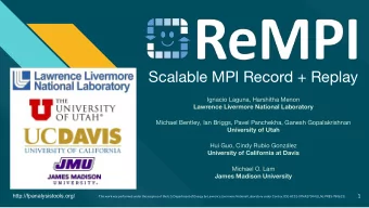 Scalable MPI Record + Replay  Ignacio Laguna, Harshitha Menon  Lawrence Livermore National