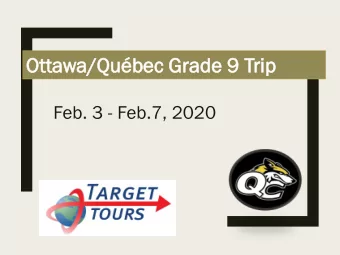 Otta  ttawa/Qubec  a/Qubec Gr  Grad  ade 9 T  9 Tri  rip  Feb. 3 - Feb.7, 2020  Ottawa/Quebec