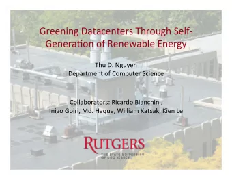 Greening'Datacenters'Through'Self4  Genera5on'of'Renewable'Energy'  Thu'D.'Nguyen'