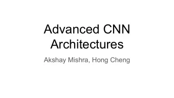 Advanced CNN  Architectures  Akshay Mishra, Hong Cheng  CNNs are everywhere...  Recommendation