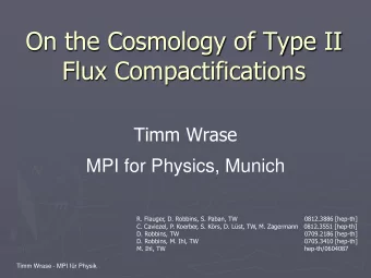 Flux Compactifications  Timm Wrase  MPI for Physics, Munich  R. Flauger, D. Robbins, S. Paban, TW
