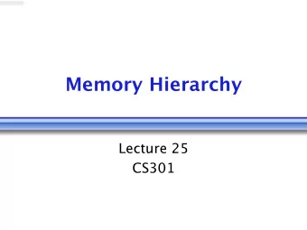 Memory Hierarchy  Lecture 25  CS301  Administrative  Program #3 due Friday, 12/7 at  4:59pm