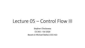 Lecture 05  Control Flow III  Stephen Checkoway  CS 343  Fall 2020  Based on Michael