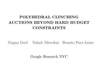POLYHEDRAL CLINCHING  AUCTIONS BEYOND HARD BUDGET  CONSTRAINTS  Gagan Goel  Vahab Mirrokni  Renato