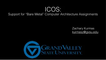 ICOS:  Support for Bare Metal Computer Architecture Assignments  Zachary Kurmas