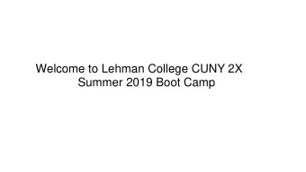 Welcome to Lehman College CUNY 2X  Summer 2019 Boot Camp  Expectations and Communication  Our