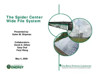 The Spider Center  Wide File System  Presented by:  Galen M. Shipman  Collaborators:  David A.