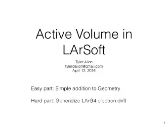 Active Volume in  LArSoft  Tyler Alion  tylerdalion@gmail.com  April 12, 2016  Easy part: Simple