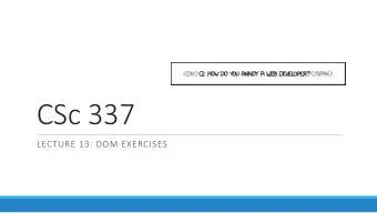 CSc 337  LECTURE 13: DOM EXERCISES  Exercise : Bouncing Ball Create a page which contains an