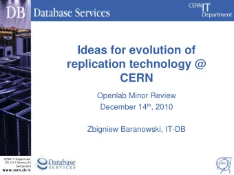 Ideas for evolution of  replication technology @  CERN  Openlab Minor Review December 14 th , 2010