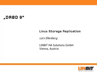 DRBD 9  Linux Storage Replication  Lars Ellenberg  LINBIT HA Solutions GmbH  Vienna, Austria