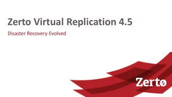 Zerto Virtual Replication 4.5  Disaster Recovery Evolved  Zerto provides enterprise-class,  virtual
