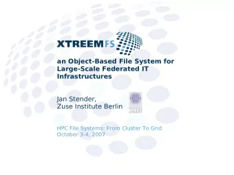 an Object-Based File System for  Large-Scale Federated IT  Infrastructures  Jan Stender,  Zuse