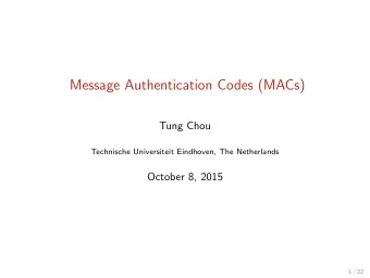 Message Authentication Codes (MACs)  Tung Chou  Technische Universiteit Eindhoven, The Netherlands