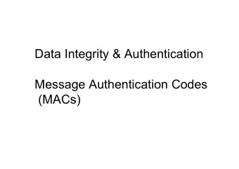 Data Integrity &amp; Authentication  Message Authentication Codes  (MACs)  Goal  Ensure integrity
