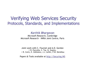 Verifying Web Services Security  Protocols, Standards, and Implementations  Karthik Bhargavan