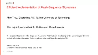 Efficient Implementation of Hash-Sequence Signatures  Ahto Truu, Guardtime AS / Tallinn University