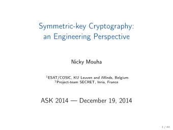 Symmetric-key Cryptography:  an Engineering Perspective  Nicky Mouha 1 ESAT/COSIC, KU Leuven and