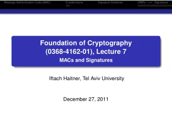 Foundation of Cryptography  (0368-4162-01), Lecture 7  MACs and Signatures  Iftach Haitner, Tel