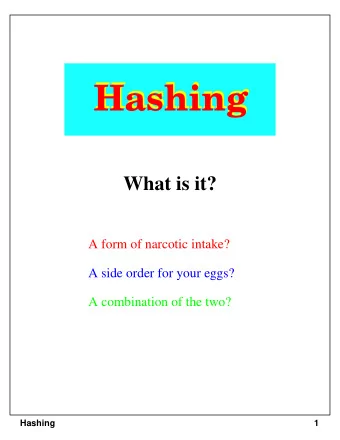 Hashing  Hashing  What is it?  A form of narcotic intake?  A side order for your eggs?  A