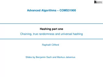 Advanced Algorithms  COMS31900  Hashing part one  Chaining, true randomness and universal