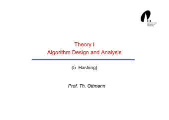 Theory I Algorithm Design and Analysis  (5  Hashing)  Prof. Th. Ottmann  The dictionary problem