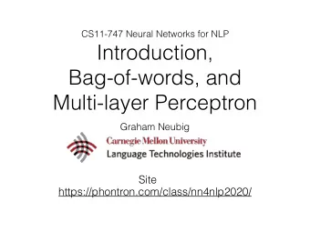 Introduction,  Bag-of-words, and  Multi-layer Perceptron  Graham Neubig  Site