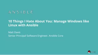 10 Things I Hate About You: Manage Windows like  Linux with Ansible  Matt Davis  Senior Principal