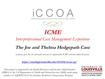 ICME  Interprofessional Case Management Experience  The Joe and Thelma Hedgepath Case  Learners, go