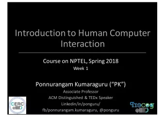 Introduction to Human Computer  Interaction  Course on NPTEL, Spring 2018  Week 1  Ponnurangam