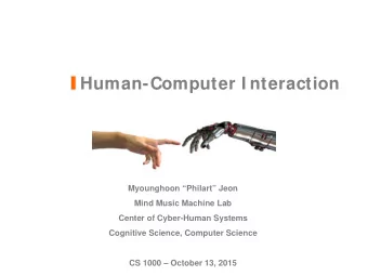 Human-Computer I nteraction  Myounghoon Philart Jeon  Mind Music Machine Lab  Center of