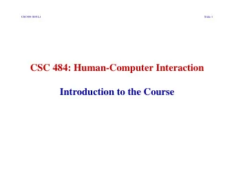 CSC 484: Human-Computer Interaction  Introduction to the Course  CSC484-S08-L1  Slide 2  Instructor