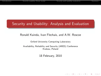 Security and Usability: Analysis and Evaluation  Ronald Kainda, Ivan Flechais, and A.W. Roscoe